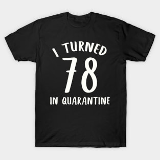 I Turned 78 In Quarantine T-Shirt